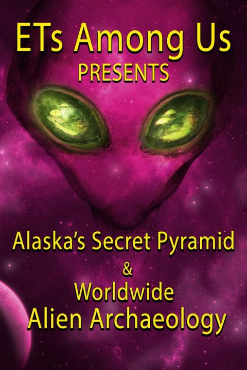 Plagát ETs Among Us Presents: Alaska's Secret Pyramid and Worldwide Alien Archaeology